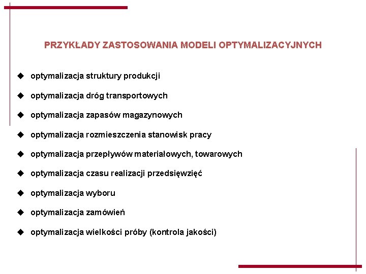 PRZYKŁADY ZASTOSOWANIA MODELI OPTYMALIZACYJNYCH u optymalizacja struktury produkcji u optymalizacja dróg transportowych u optymalizacja PRZYKŁADY ZASTOSOWANIA MODELI OPTYMALIZACYJNYCH u optymalizacja struktury produkcji u optymalizacja dróg transportowych u optymalizacja