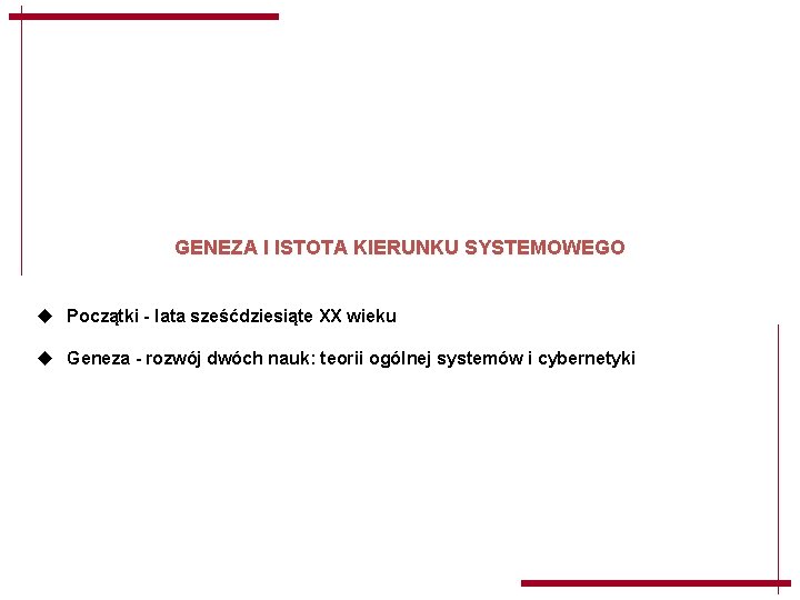 GENEZA I ISTOTA KIERUNKU SYSTEMOWEGO u Początki - lata sześćdziesiąte XX wieku u Geneza GENEZA I ISTOTA KIERUNKU SYSTEMOWEGO u Początki - lata sześćdziesiąte XX wieku u Geneza