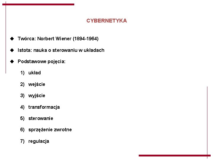 CYBERNETYKA u Twórca: Norbert Wiener (1894 -1964) u Istota: nauka o sterowaniu w układach CYBERNETYKA u Twórca: Norbert Wiener (1894 -1964) u Istota: nauka o sterowaniu w układach