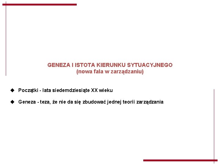 GENEZA I ISTOTA KIERUNKU SYTUACYJNEGO (nowa fala w zarządzaniu) u Początki - lata siedemdziesiąte GENEZA I ISTOTA KIERUNKU SYTUACYJNEGO (nowa fala w zarządzaniu) u Początki - lata siedemdziesiąte