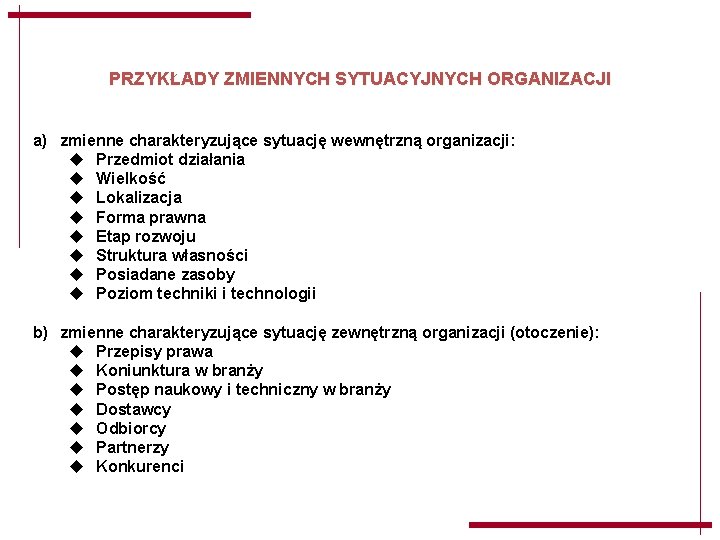 PRZYKŁADY ZMIENNYCH SYTUACYJNYCH ORGANIZACJI a) zmienne charakteryzujące sytuację wewnętrzną organizacji: u Przedmiot działania u PRZYKŁADY ZMIENNYCH SYTUACYJNYCH ORGANIZACJI a) zmienne charakteryzujące sytuację wewnętrzną organizacji: u Przedmiot działania u