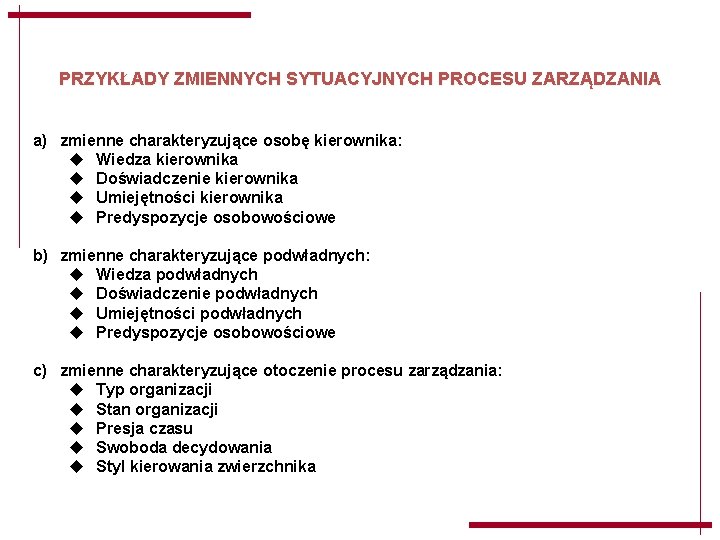 PRZYKŁADY ZMIENNYCH SYTUACYJNYCH PROCESU ZARZĄDZANIA a) zmienne charakteryzujące osobę kierownika: u Wiedza kierownika u PRZYKŁADY ZMIENNYCH SYTUACYJNYCH PROCESU ZARZĄDZANIA a) zmienne charakteryzujące osobę kierownika: u Wiedza kierownika u