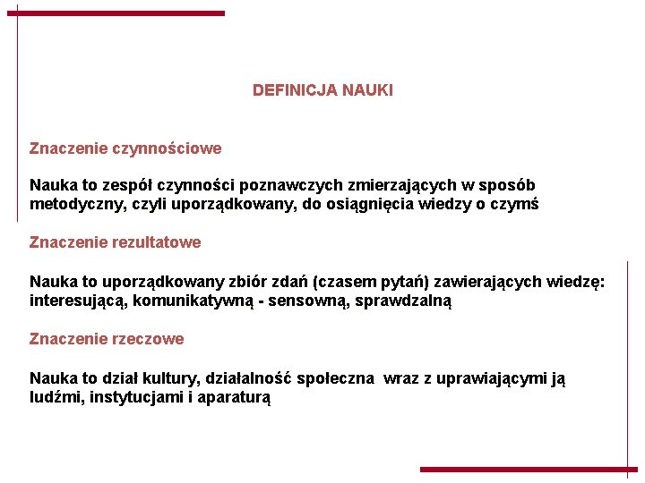 DEFINICJA NAUKI Znaczenie czynnościowe Nauka to zespół czynności poznawczych zmierzających w sposób metodyczny, czyli DEFINICJA NAUKI Znaczenie czynnościowe Nauka to zespół czynności poznawczych zmierzających w sposób metodyczny, czyli