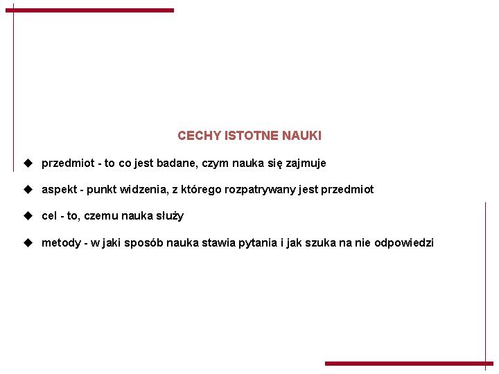 CECHY ISTOTNE NAUKI u przedmiot - to co jest badane, czym nauka się zajmuje CECHY ISTOTNE NAUKI u przedmiot - to co jest badane, czym nauka się zajmuje