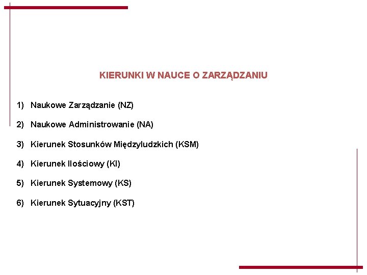 KIERUNKI W NAUCE O ZARZĄDZANIU 1) Naukowe Zarządzanie (NZ) 2) Naukowe Administrowanie (NA) 3) KIERUNKI W NAUCE O ZARZĄDZANIU 1) Naukowe Zarządzanie (NZ) 2) Naukowe Administrowanie (NA) 3)