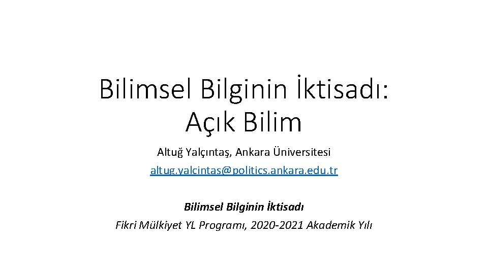 Bilimsel Bilginin İktisadı: Açık Bilim Altuğ Yalçıntaş, Ankara Üniversitesi altug. yalcintas@politics. ankara. edu. tr