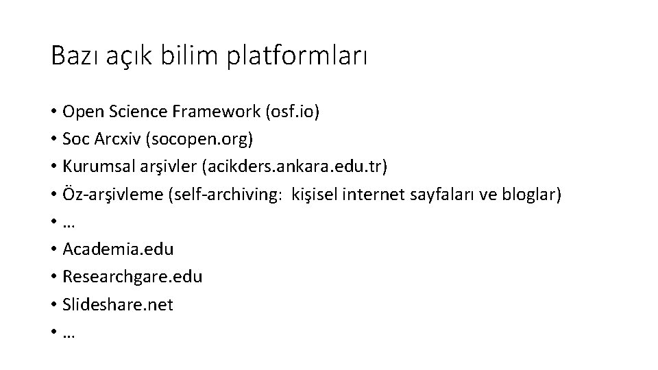 Bazı açık bilim platformları • Open Science Framework (osf. io) • Soc Arcxiv (socopen.