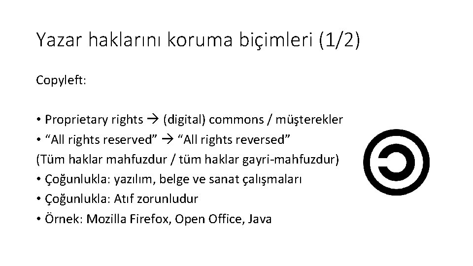 Yazar haklarını koruma biçimleri (1/2) Copyleft: • Proprietary rights (digital) commons / müşterekler •