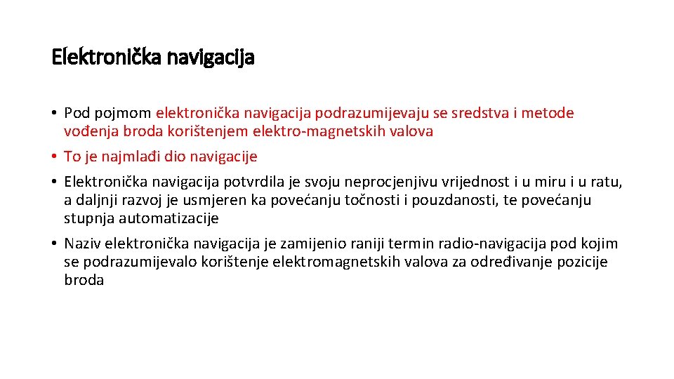 Elektronička navigacija • Pod pojmom elektronička navigacija podrazumijevaju se sredstva i metode vođenja broda