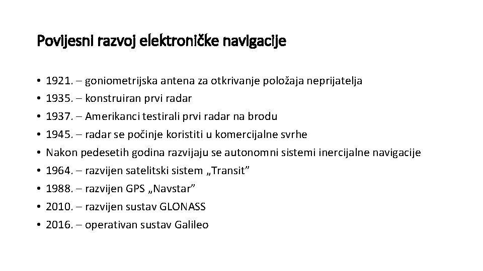 Povijesni razvoj elektroničke navigacije • • • 1921. – goniometrijska antena za otkrivanje položaja