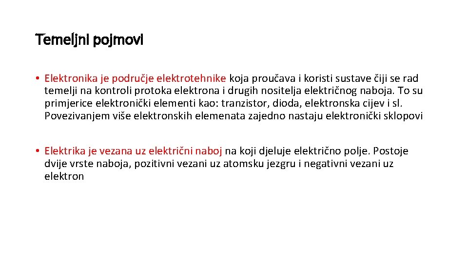 Temeljni pojmovi • Elektronika je područje elektrotehnike koja proučava i koristi sustave čiji se