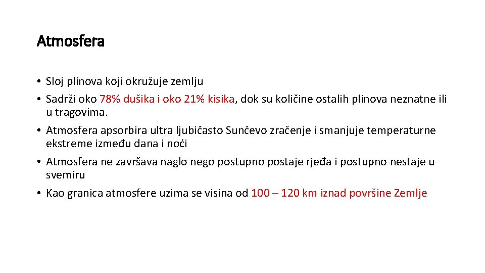 Atmosfera • Sloj plinova koji okružuje zemlju • Sadrži oko 78% dušika i oko