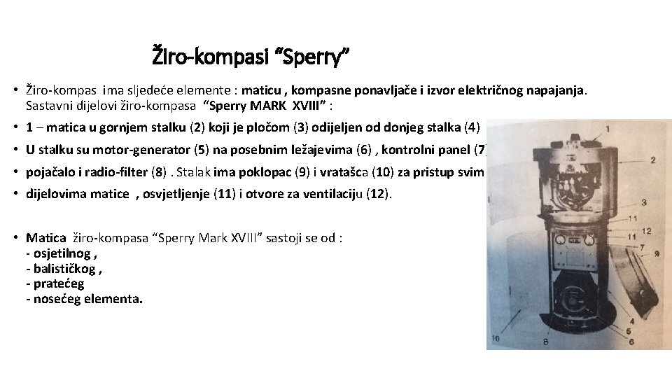 Žiro-kompasi “Sperry” • Žiro-kompas ima sljedeće elemente : maticu , kompasne ponavljače i izvor