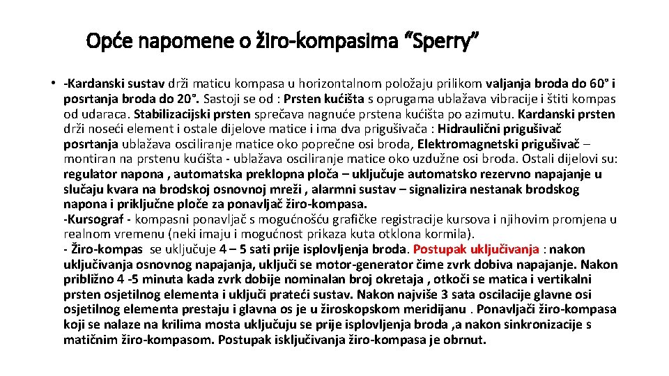 Opće napomene o žiro-kompasima “Sperry” • -Kardanski sustav drži maticu kompasa u horizontalnom položaju