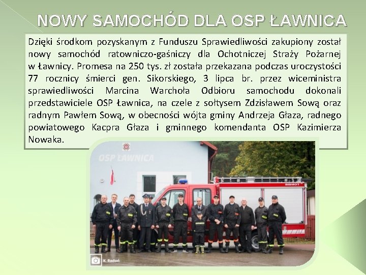 NOWY SAMOCHÓD DLA OSP ŁAWNICA Dzięki środkom pozyskanym z Funduszu Sprawiedliwości zakupiony został nowy