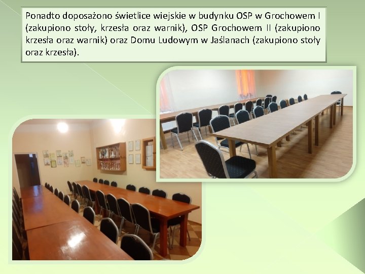Ponadto doposażono świetlice wiejskie w budynku OSP w Grochowem I (zakupiono stoły, krzesła oraz