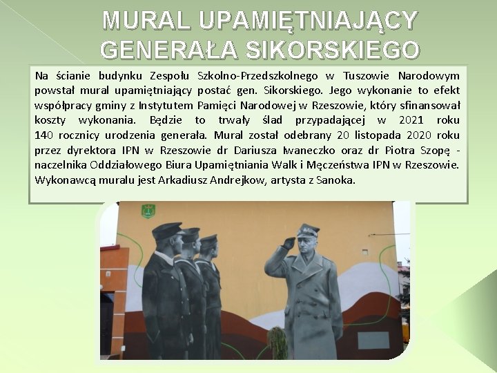 MURAL UPAMIĘTNIAJĄCY GENERAŁA SIKORSKIEGO Na ścianie budynku Zespołu Szkolno-Przedszkolnego w Tuszowie Narodowym powstał mural