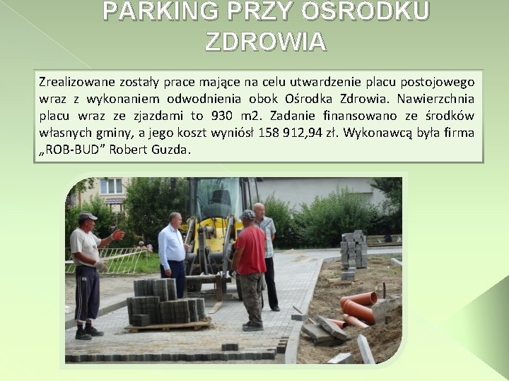 PARKING PRZY OŚRODKU ZDROWIA Zrealizowane zostały prace mające na celu utwardzenie placu postojowego wraz