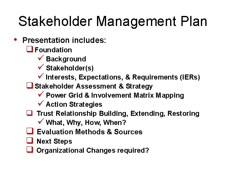 Stakeholder Management Plan • Presentation includes: q Foundation ü Background ü Stakeholder(s) ü Interests,