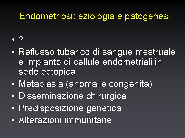 Endometriosi: eziologia e patogenesi • • • ? Reflusso tubarico di sangue mestruale e