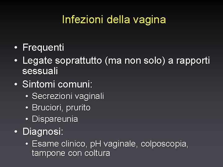 Infezioni della vagina • Frequenti • Legate soprattutto (ma non solo) a rapporti sessuali