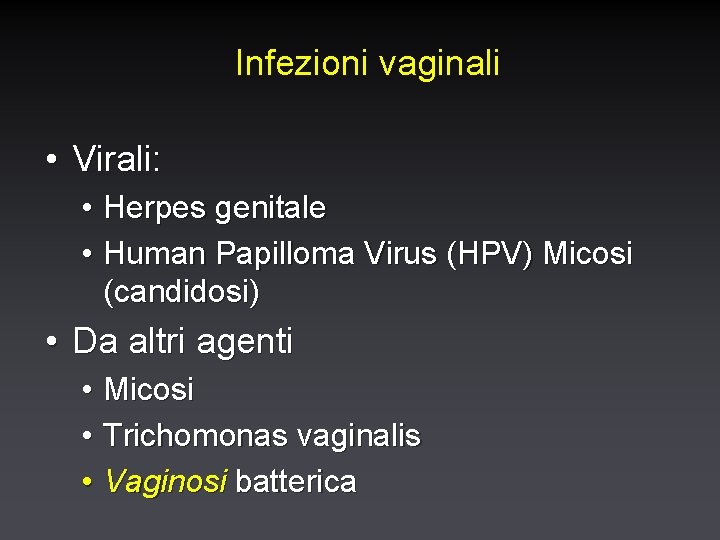 Infezioni vaginali • Virali: • Herpes genitale • Human Papilloma Virus (HPV) Micosi (candidosi)