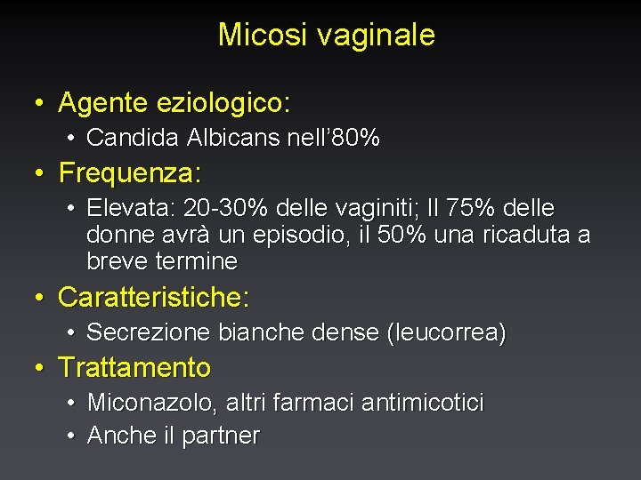Micosi vaginale • Agente eziologico: • Candida Albicans nell’ 80% • Frequenza: • Elevata:
