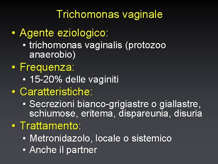 Trichomonas vaginale • Agente eziologico: • trichomonas vaginalis (protozoo anaerobio) • Frequenza: • 15