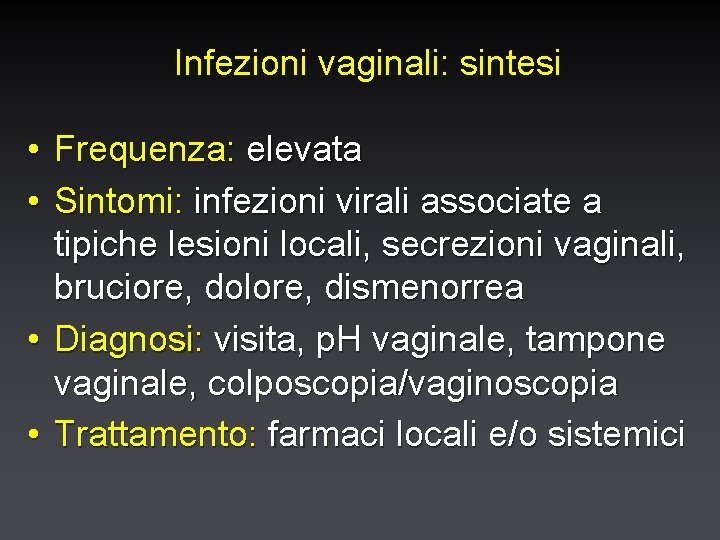 Infezioni vaginali: sintesi • Frequenza: elevata • Sintomi: infezioni virali associate a tipiche lesioni