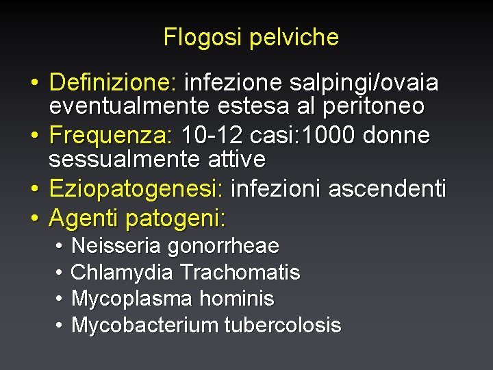 Flogosi pelviche • Definizione: infezione salpingi/ovaia eventualmente estesa al peritoneo • Frequenza: 10 -12