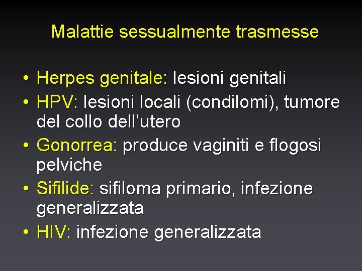Malattie sessualmente trasmesse • • • Herpes genitale: lesioni genitali HPV: lesioni locali (condilomi),