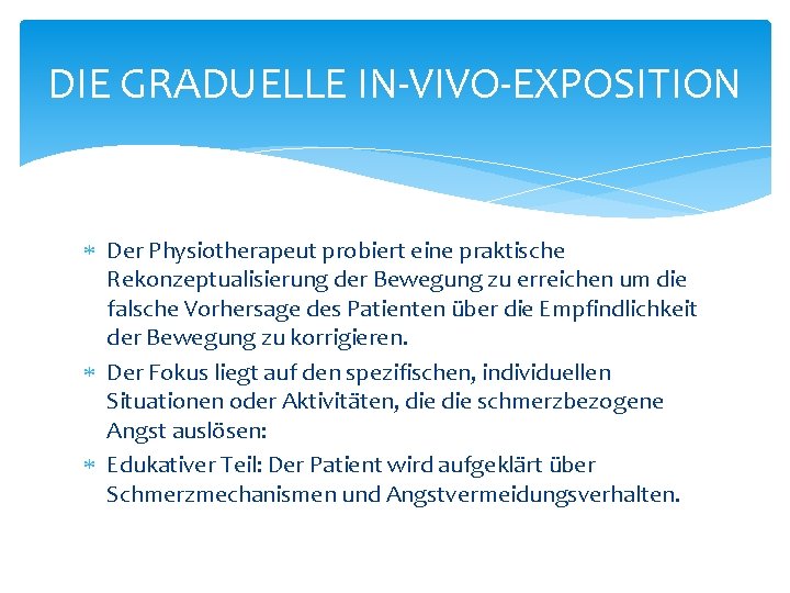 DIE GRADUELLE IN-VIVO-EXPOSITION Der Physiotherapeut probiert eine praktische Rekonzeptualisierung der Bewegung zu erreichen um DIE GRADUELLE IN-VIVO-EXPOSITION Der Physiotherapeut probiert eine praktische Rekonzeptualisierung der Bewegung zu erreichen um