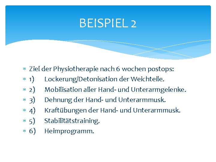 BEISPIEL 2 Ziel der Physiotherapie nach 6 wochen postops: 1) Lockerung/Detonisation der Weichteile. 2) BEISPIEL 2 Ziel der Physiotherapie nach 6 wochen postops: 1) Lockerung/Detonisation der Weichteile. 2)