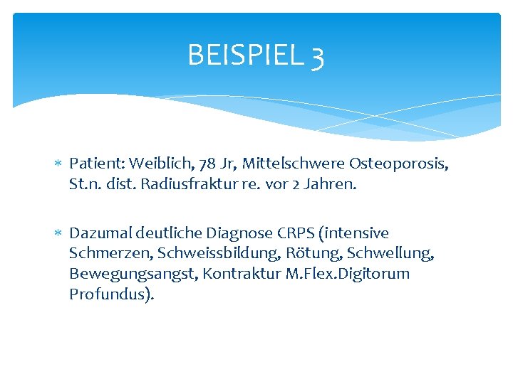 BEISPIEL 3 Patient: Weiblich, 78 Jr, Mittelschwere Osteoporosis, St. n. dist. Radiusfraktur re. vor BEISPIEL 3 Patient: Weiblich, 78 Jr, Mittelschwere Osteoporosis, St. n. dist. Radiusfraktur re. vor