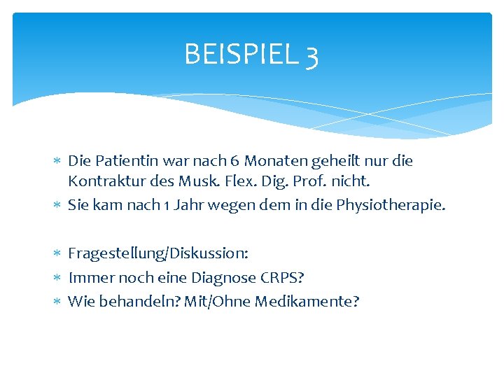 BEISPIEL 3 Die Patientin war nach 6 Monaten geheilt nur die Kontraktur des Musk. BEISPIEL 3 Die Patientin war nach 6 Monaten geheilt nur die Kontraktur des Musk.
