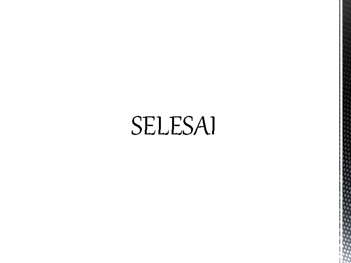 SELESAI 