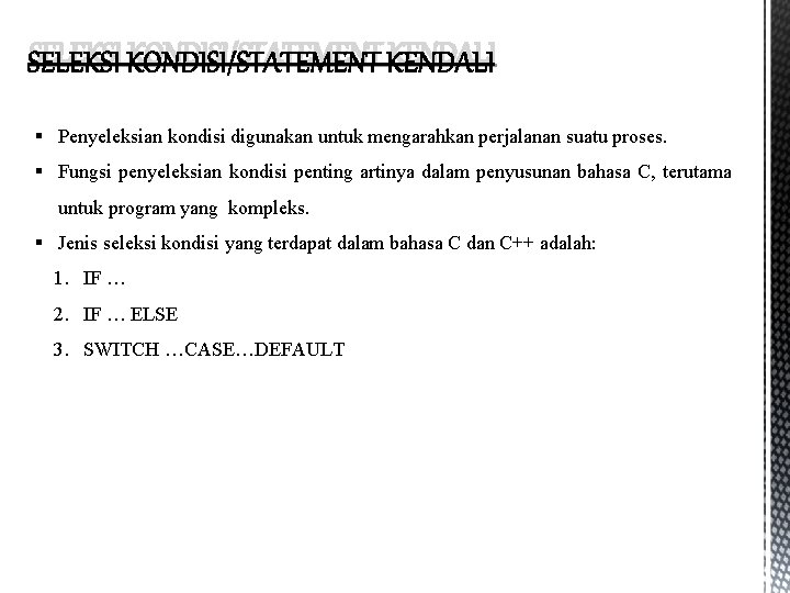 SELEKSI KONDISI/STATEMENT KENDALI § Penyeleksian kondisi digunakan untuk mengarahkan perjalanan suatu proses. § Fungsi