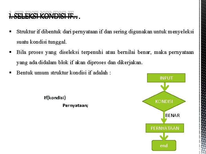 I. SELEKSI KONDISI IF… § Struktur if dibentuk dari pernyataan if dan sering digunakan