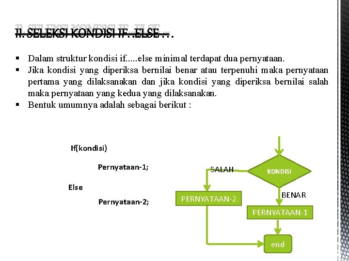 II. SELEKSI KONDISI IF…ELSE … § Dalam struktur kondisi if. . . else minimal