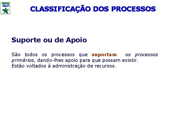 CLASSIFICAÇÃO DOS PROCESSOS Suporte ou de Apoio São todos os processos que suportam os