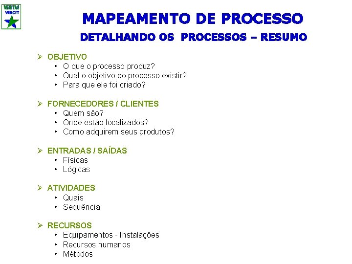 MAPEAMENTO DE PROCESSO DETALHANDO OS PROCESSOS – RESUMO Ø OBJETIVO • O que o