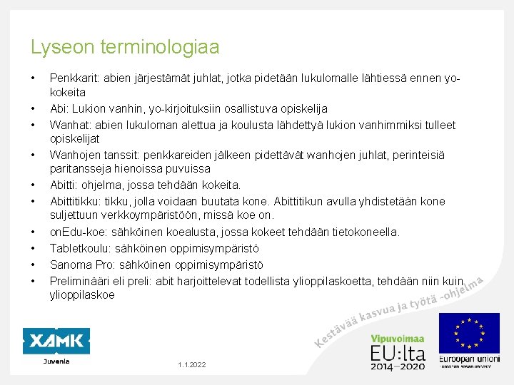 Lyseon terminologiaa • • • Penkkarit: abien järjestämät juhlat, jotka pidetään lukulomalle lähtiessä ennen