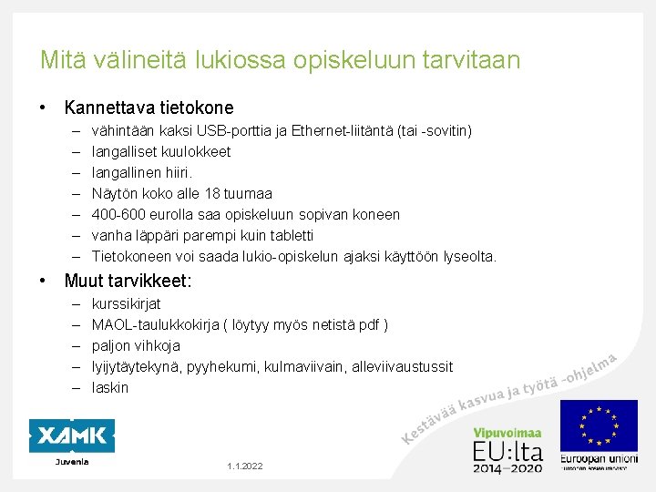 Mitä välineitä lukiossa opiskeluun tarvitaan • Kannettava tietokone – – – – vähintään kaksi