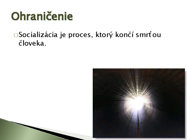 Ohraničenie � Socializácia človeka. je proces, ktorý končí smrťou 