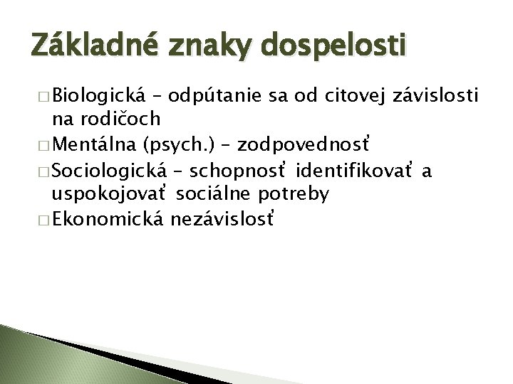 Základné znaky dospelosti � Biologická – odpútanie sa od citovej závislosti na rodičoch �