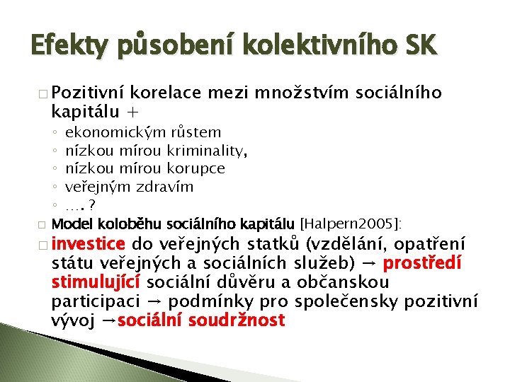 Efekty působení kolektivního SK � Pozitivní korelace mezi množstvím sociálního kapitálu + ekonomickým růstem