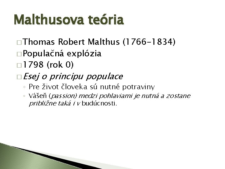 Malthusova teória � Thomas Robert Malthus (1766 -1834) � Populačná explózia � 1798 (rok