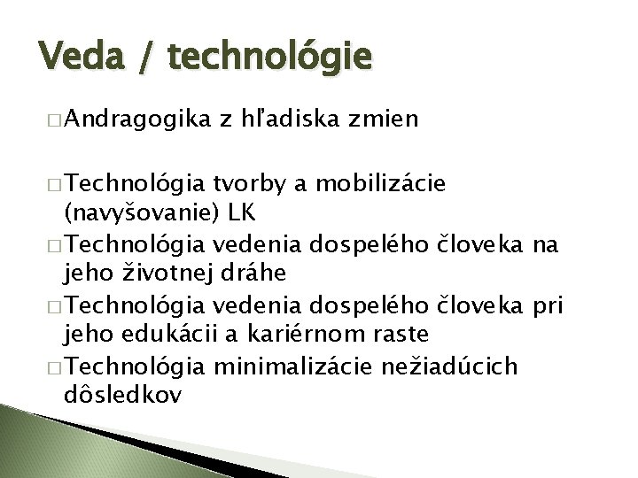 Veda / technológie � Andragogika � Technológia z hľadiska zmien tvorby a mobilizácie (navyšovanie)