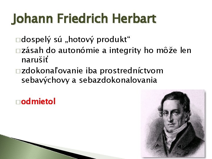 Johann Friedrich Herbart � dospelý sú „hotový produkt“ � zásah do autonómie a integrity