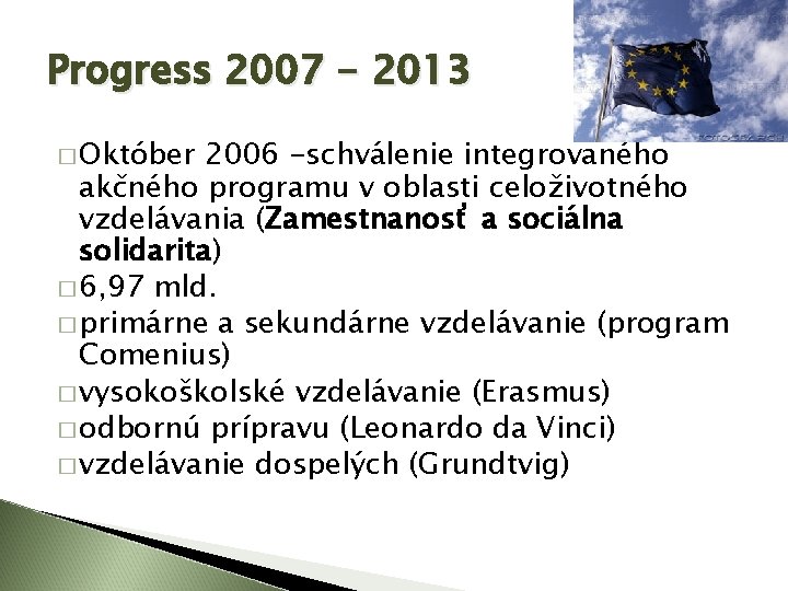 Progress 2007 - 2013 � Október 2006 -schválenie integrovaného akčného programu v oblasti celoživotného